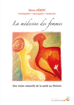 Livre de Mona Hébert La médecine des femmes, une vision naturelle de la santé au féminin Réédition 2011 au Souffle d’Or.
